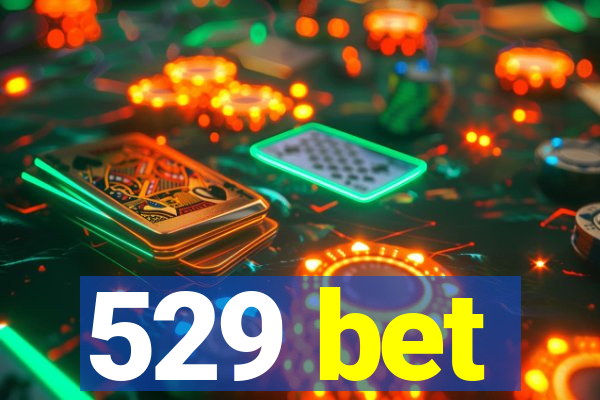 529 bet